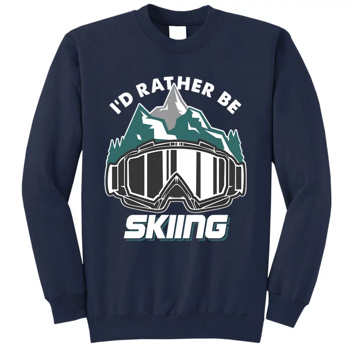 I'd Rather Be Skiing Ski Goggle Snow Skier Winter Sports Premium Tall Sweatshirt