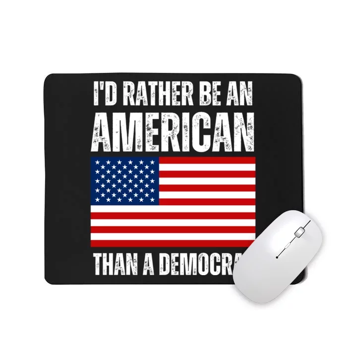 Id Rather Be An American Than A Democrat Mousepad