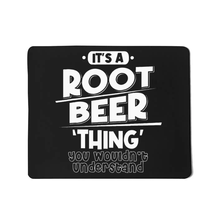 Its Root Beer Thing You Wouldnt Understand Mousepad