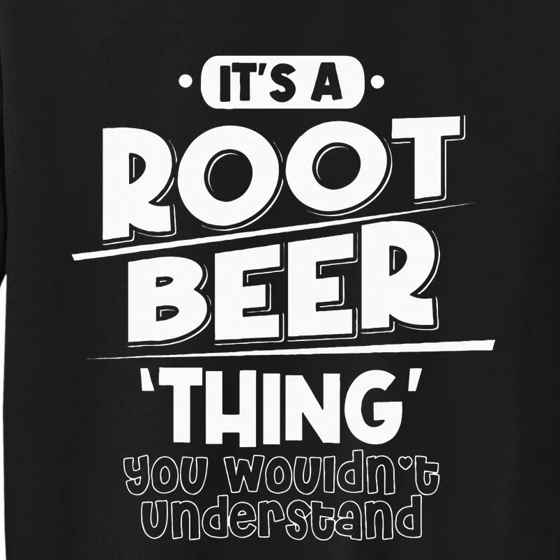 Its Root Beer Thing You Wouldnt Understand Tall Sweatshirt