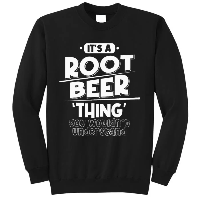 Its Root Beer Thing You Wouldnt Understand Tall Sweatshirt