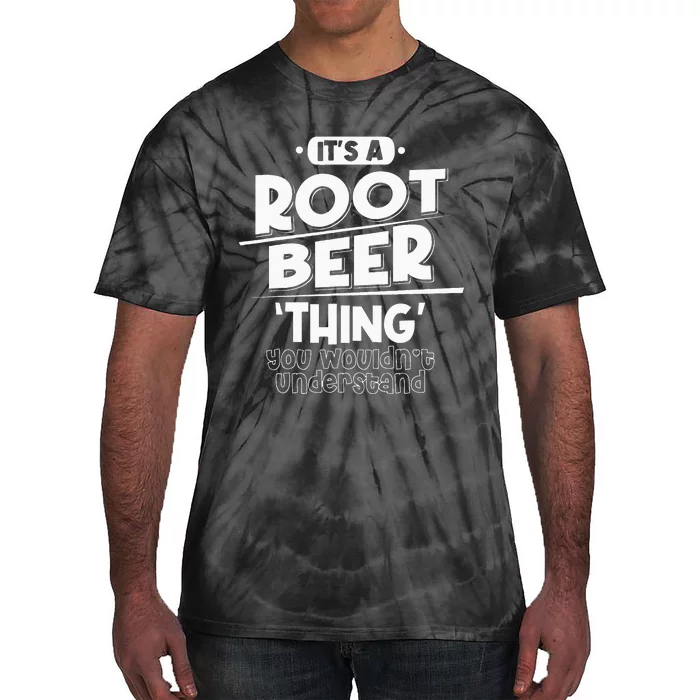 Its Root Beer Thing You Wouldnt Understand Tie-Dye T-Shirt