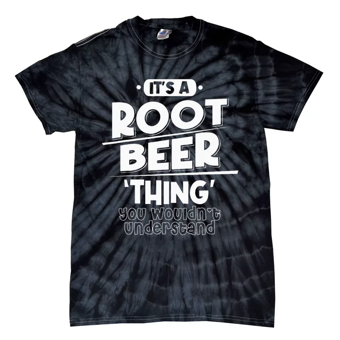 Its Root Beer Thing You Wouldnt Understand Tie-Dye T-Shirt