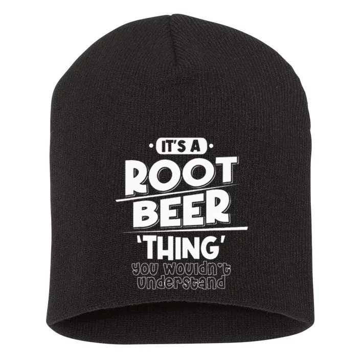 Its Root Beer Thing You Wouldnt Understand Short Acrylic Beanie