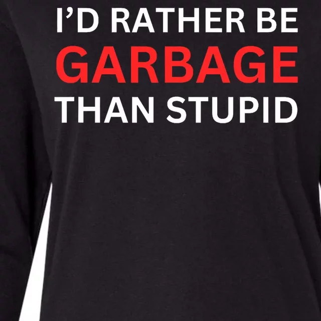 Id Rather Be Garbage For Trump Than Stupid Trump Supporters Womens Cotton Relaxed Long Sleeve T-Shirt