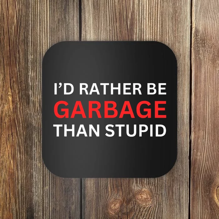 Id Rather Be Garbage For Trump Than Stupid Trump Supporters Coaster