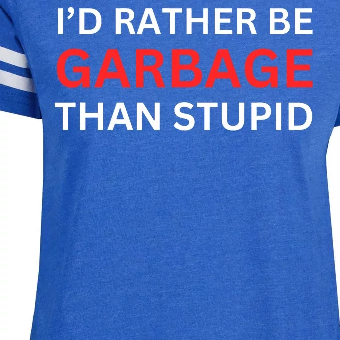 Id Rather Be Garbage For Trump Than Stupid Trump Supporters Enza Ladies Jersey Football T-Shirt