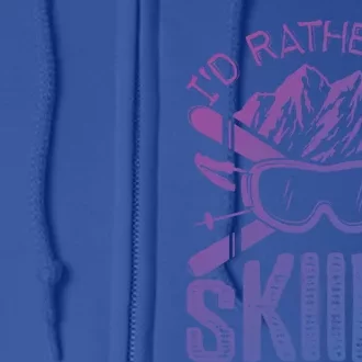 Id Rather Be Skiing Funny Gift Skater Sports Wear Gift Full Zip Hoodie