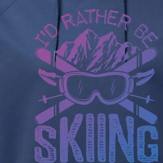 Id Rather Be Skiing Funny Gift Skater Sports Wear Gift Performance Fleece Hoodie