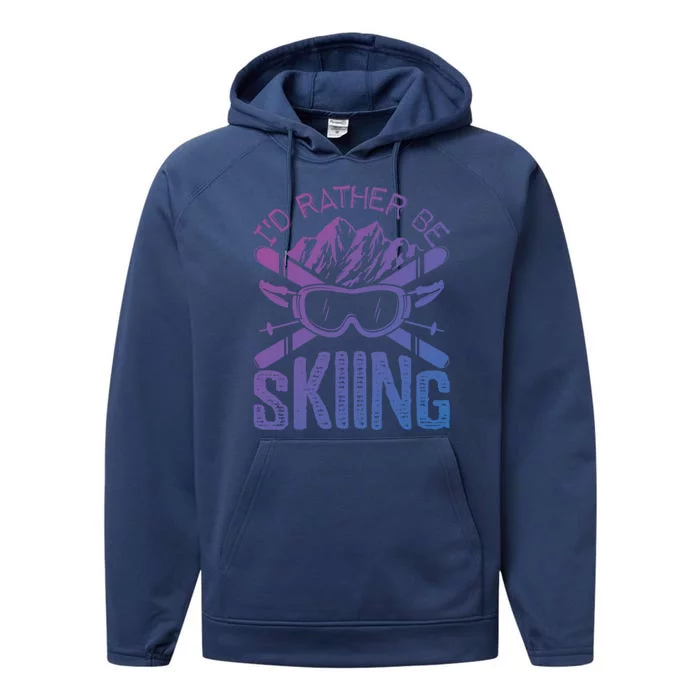 Id Rather Be Skiing Funny Gift Skater Sports Wear Gift Performance Fleece Hoodie