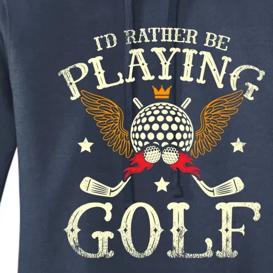 Id Rather Be Playing Golf Player Golfing Golfer Golf Gift Women's Pullover Hoodie