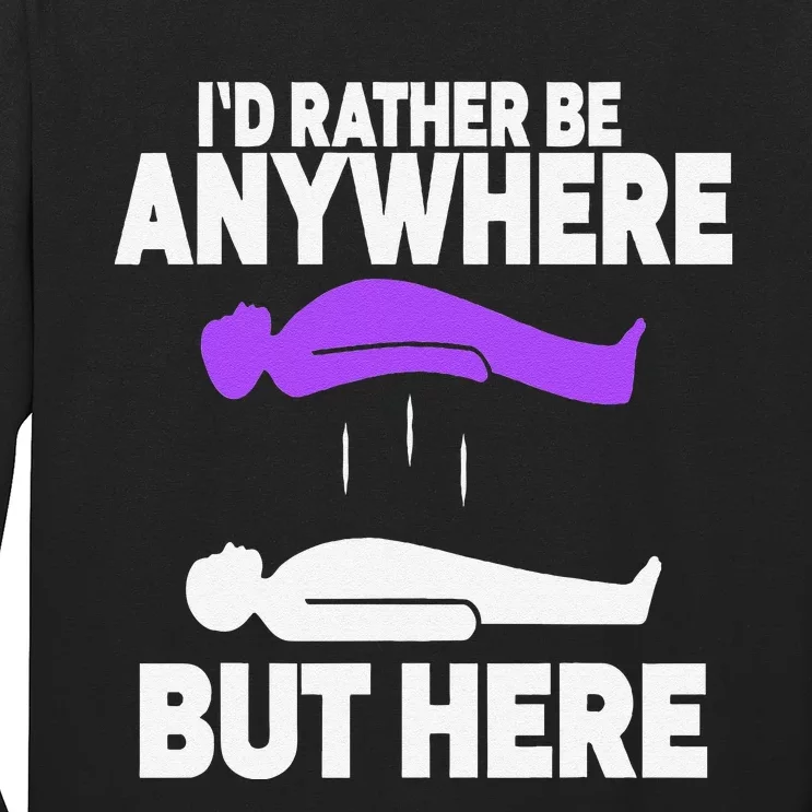 ID Rather Be Anywhere But Here Astral Projection Long Sleeve Shirt