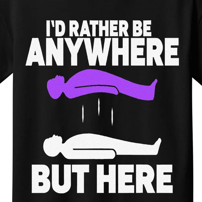 ID Rather Be Anywhere But Here Astral Projection Kids T-Shirt