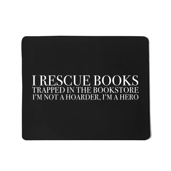 I Rescue Books Trapped In The Bookstore IM Not A Hoarder IM A Hero Mousepad