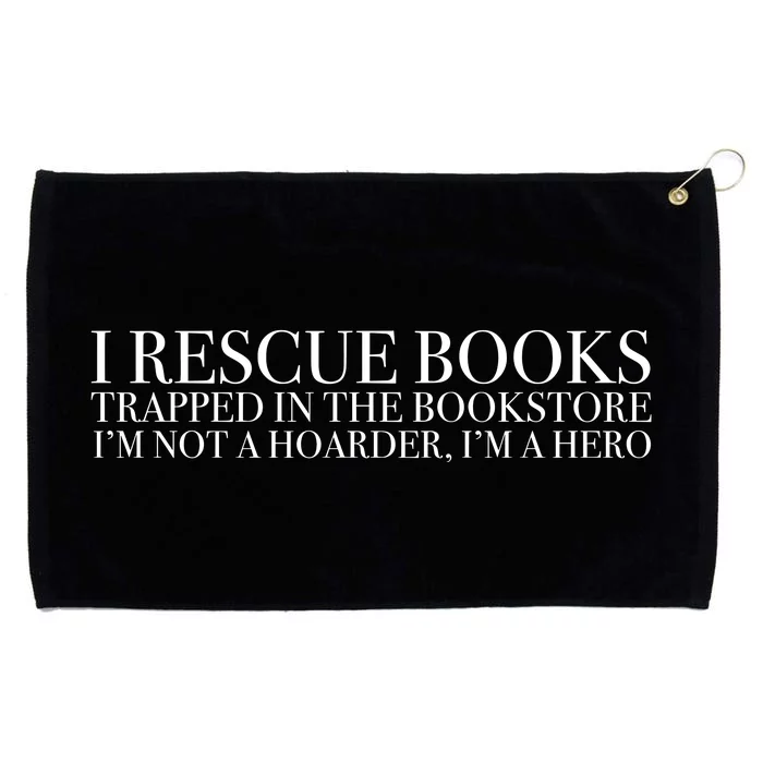 I Rescue Books Trapped In The Bookstore IM Not A Hoarder IM A Hero Grommeted Golf Towel