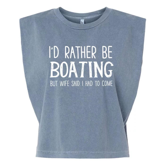 I'd Rather Be Boating But My Wife Said I Had To Come Funny Cute Gift Garment-Dyed Women's Muscle Tee