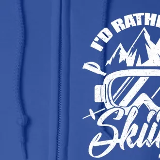 Id Rather Be Skiing Holiday Ski Winter Sport Great Gift Full Zip Hoodie