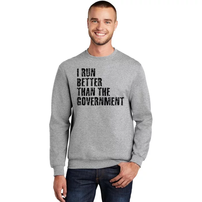 I RUN BETTER THAN THE GOVERNMENT Funny Runner Gift Tall Sweatshirt