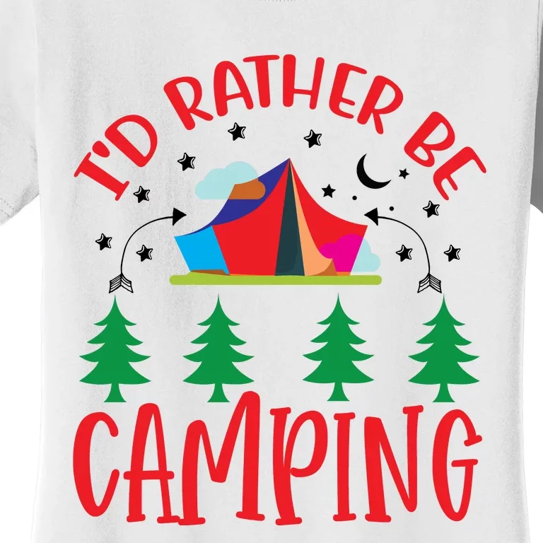 I'd Rather Be Camping Funny Camping Women's T-Shirt