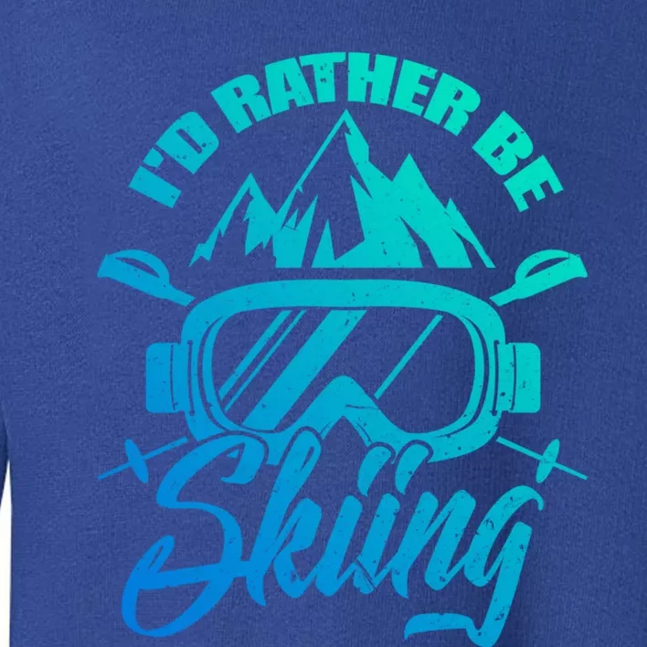 Id Rather Be Skiing Holiday Ski Winter Sport Gift Toddler Sweatshirt