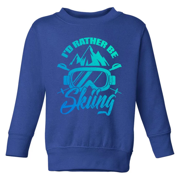 Id Rather Be Skiing Holiday Ski Winter Sport Gift Toddler Sweatshirt