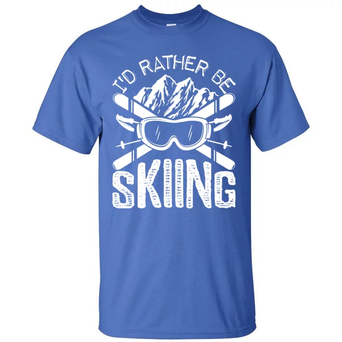 Id Rather Be Skiing Funny Cute Gift Skater Gift Tall T-Shirt