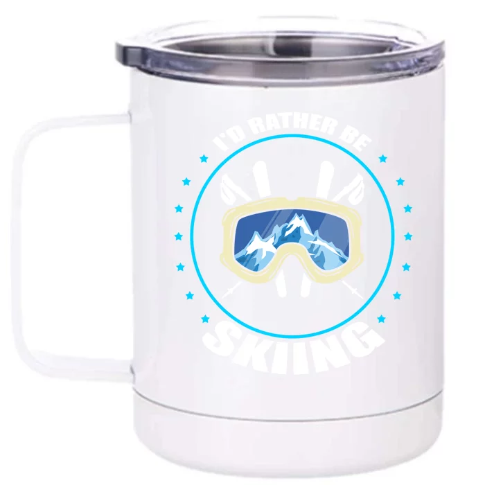 Id Rather Be Skiing Skier Design Snow Mountains Gift Front & Back 12oz Stainless Steel Tumbler Cup