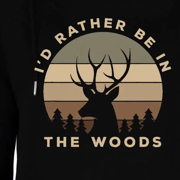 I'd Rather Be In the Woods Deer Hunting Womens Funnel Neck Pullover Hood