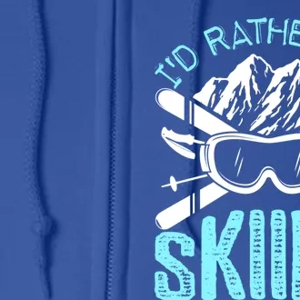 Id Rather Be Skiing Funny Gift Skater Sports Wear Gift Full Zip Hoodie