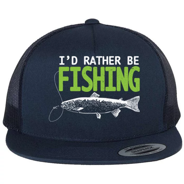 I'd Rather Be Fishing Funny Gift Cute Gift Trout And Salmon Fishing Lovers Flat Bill Trucker Hat