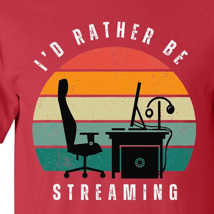 I Rather Be Streaming Tall T-Shirt