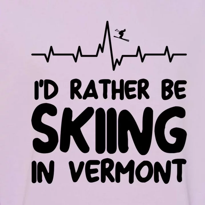 Id Rather Be Skiing In Vermont Skiing Cool Gift Garment-Dyed Sweatshirt