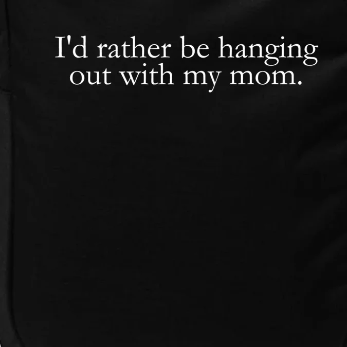 I'd Rather Be Hanging Out With My Mom Truthful Statet Cool Gift Impact Tech Backpack