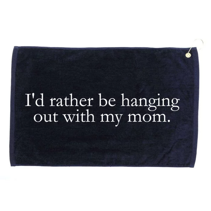 I'd Rather Be Hanging Out With My Mom Truthful Statet Cool Gift Grommeted Golf Towel