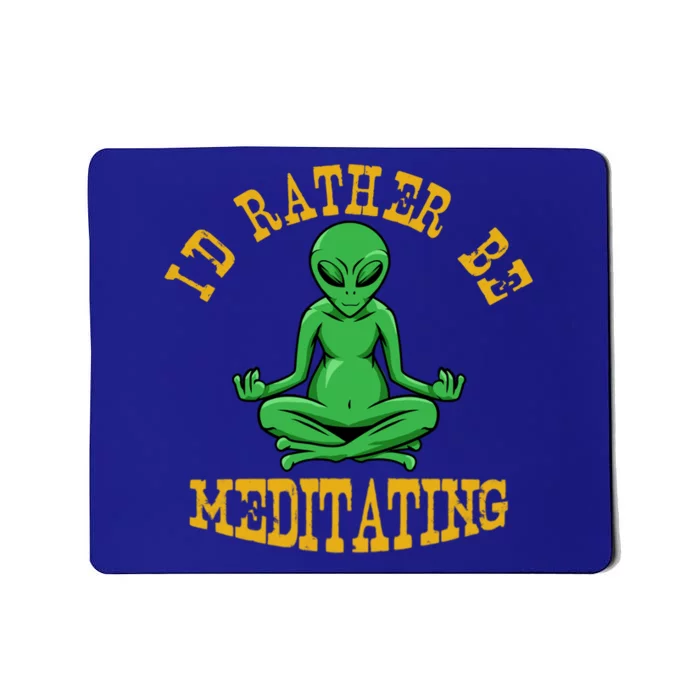 Id Rather Be Meditating Yoga Day Alien Meditation Costume Meaningful Gift Mousepad