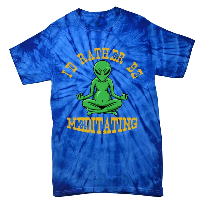 Id Rather Be Meditating Yoga Day Alien Meditation Costume Meaningful Gift Tie-Dye T-Shirt