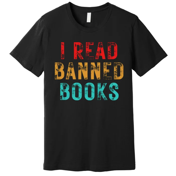 I Read Banned Books Im With The Banned Vintage Retro Premium T-Shirt