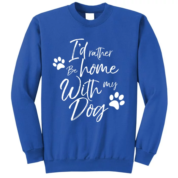 I'd Rather Be Home With My Dog Pet Love Doggy Gift Sweatshirt