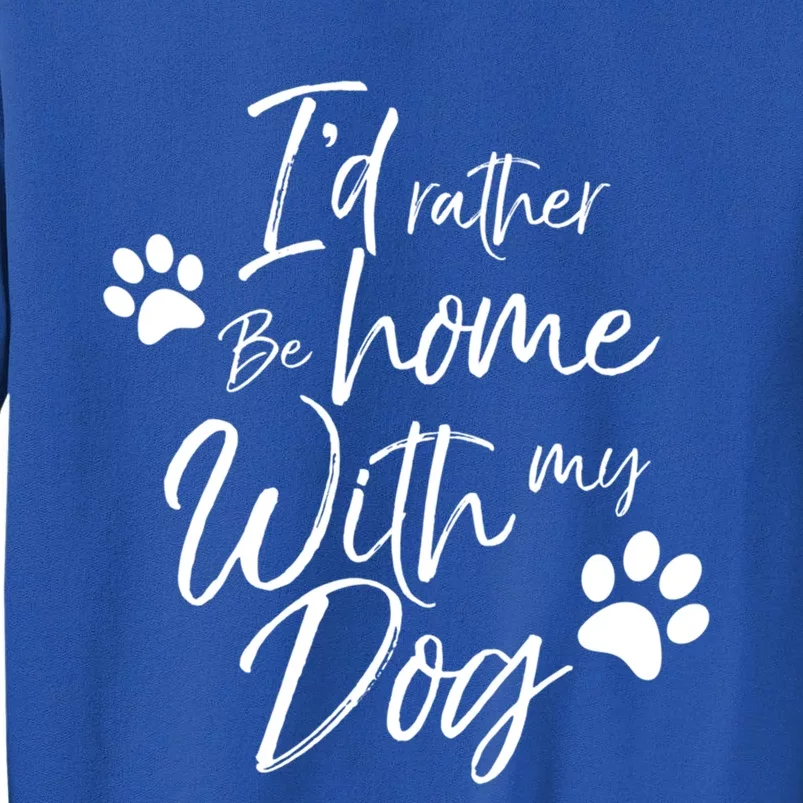 I'd Rather Be Home With My Dog Pet Love Doggy Gift Tall Sweatshirt