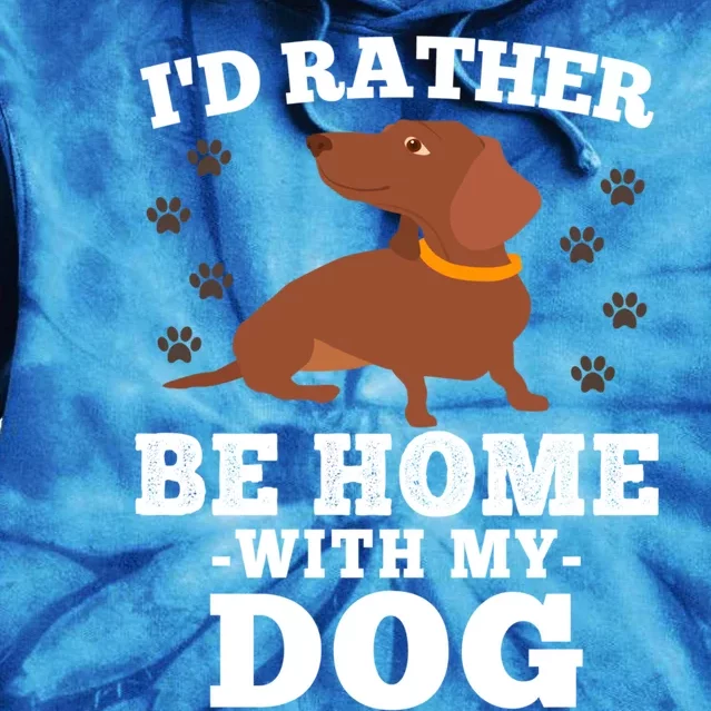 I'd Rather Be Home With My Dog Gift Dachshund Mom Dad Funny Great Gift Tie Dye Hoodie