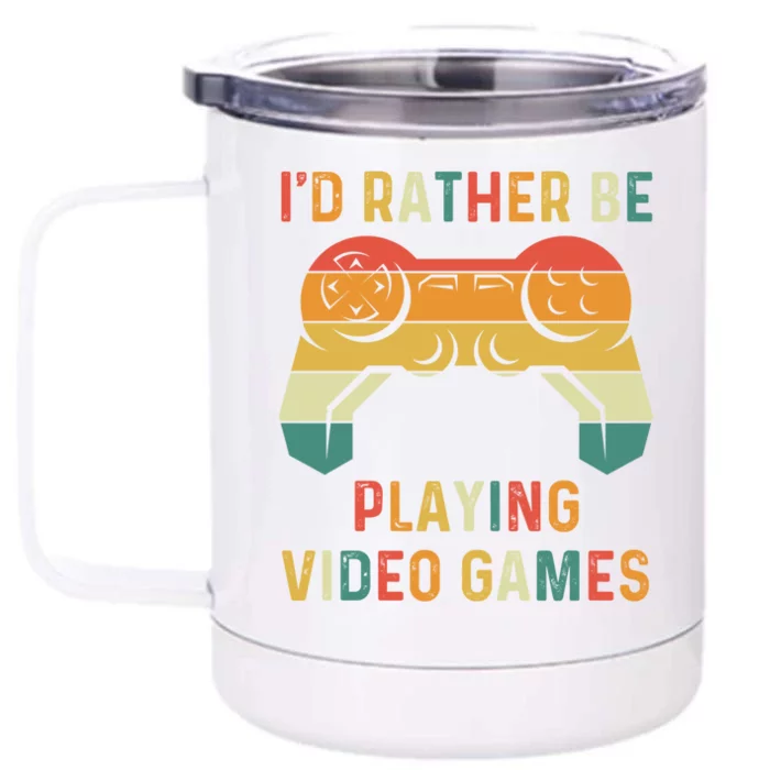 Id Rather Be Playing Video Games Retro Gaming Controller Gift Front & Back 12oz Stainless Steel Tumbler Cup