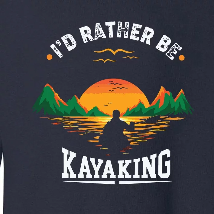 I'D Rather Be At The Lake Kayaking Kanuing At The Lake Toddler Sweatshirt