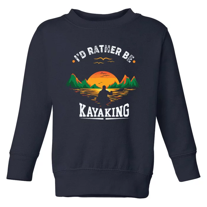 I'D Rather Be At The Lake Kayaking Kanuing At The Lake Toddler Sweatshirt