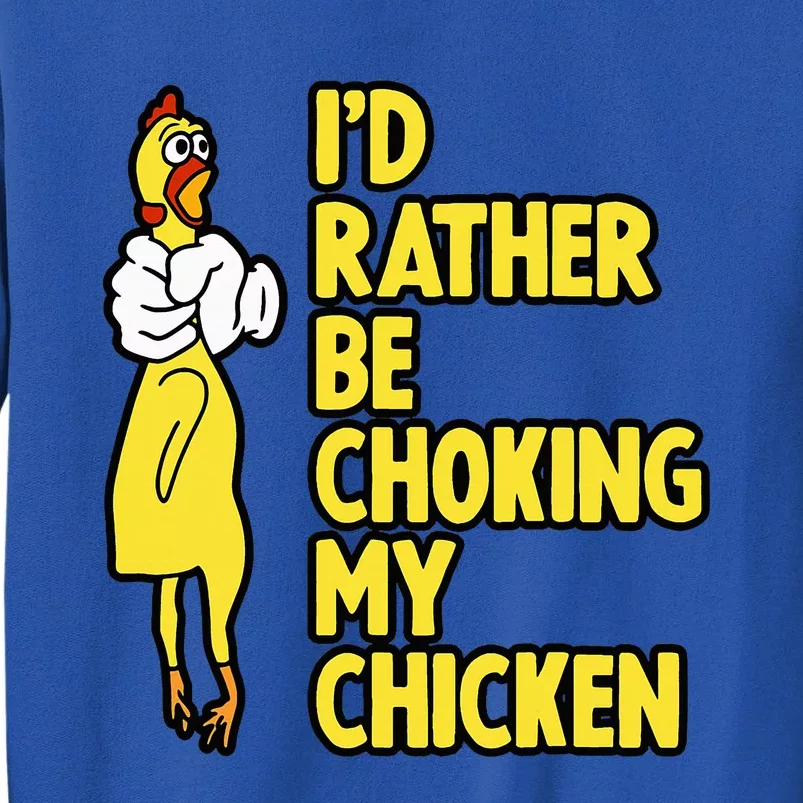 ID Rather Be Choking My Chicken Screaming Rubber Chicken Sweatshirt