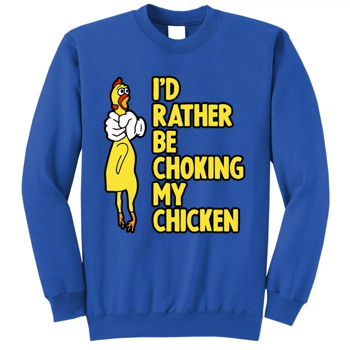 ID Rather Be Choking My Chicken Screaming Rubber Chicken Sweatshirt