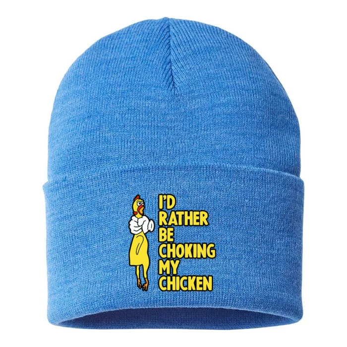 ID Rather Be Choking My Chicken Screaming Rubber Chicken Sustainable Knit Beanie