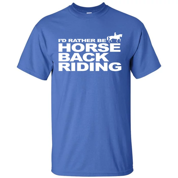 I'd Rather Be Horseback Riding Gift Riding Funny Gift Unisex Tall T-Shirt