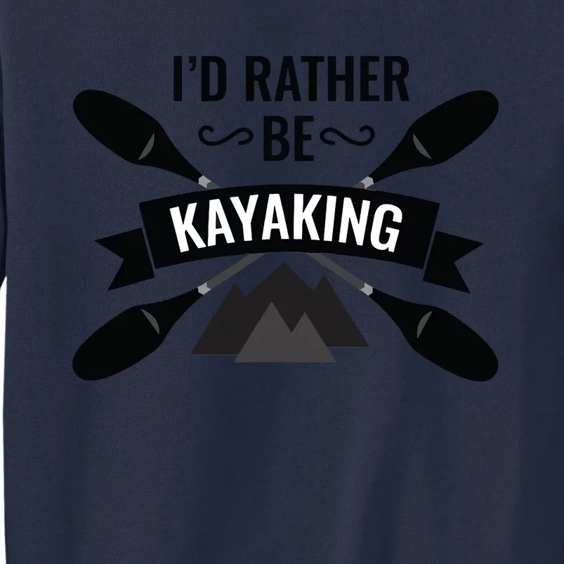 I'd Rather Be Kayaking River Canoe Canoeing For Kayak Lovers Sweatshirt