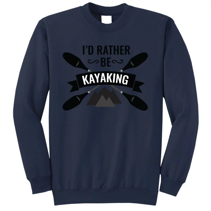 I'd Rather Be Kayaking River Canoe Canoeing For Kayak Lovers Sweatshirt