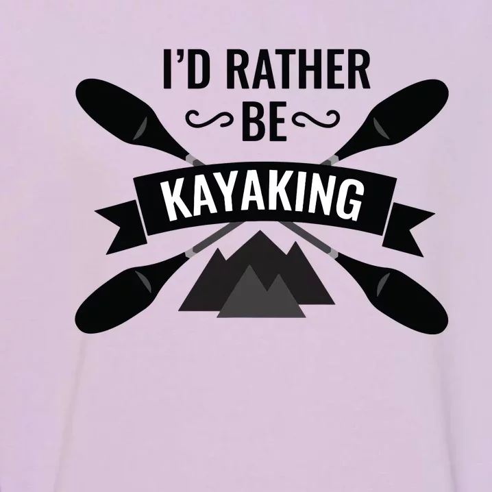 I'd Rather Be Kayaking River Canoe Canoeing For Kayak Lovers Garment-Dyed Sweatshirt